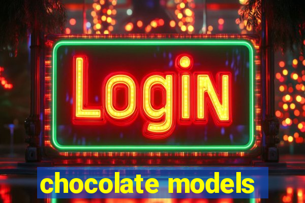 chocolate models